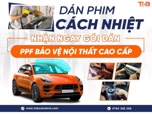 DÁN PHIM CÁCH NHIỆT TẶNG GÓI PPF BẢO VỆ NỘI THẤT