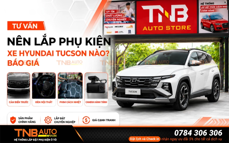 Tư vấn nên lắp phụ kiện xe Hyundai Tucson nào? Báo giá