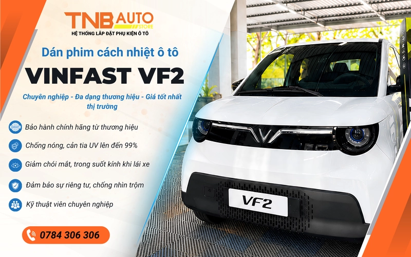 Dán phim cách nhiệt Vinfast VF2 chống UV, giảm nóng đáng kể 13 Ưu điểm nổi bật của gói dịch vụ dán phim cách nhiệt VF2 tại Hệ thống TNB Auto