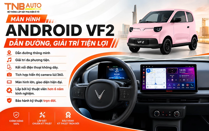 Lắp màn hình Android VF2 - Dẫn đường, giải trí tiện lợi 14 Ưu điểm khi lắp màn hình Android cho xe VF2 tại Hệ thống TNB Auto
