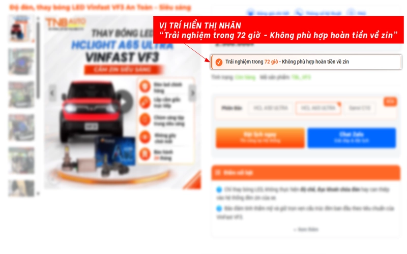 Chính sách 72h trải nghiệm sản phẩm 2 Chính sách chỉ áp dụng đối với sản phẩm/dịch vụ hoặc biến thể sản phẩm được TNB Auto công bố và gắn nhãn “Trải nghiệm trong 72 giờ - Không phù hợp hoàn tiền về zin”